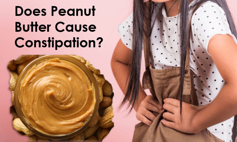 Does Peanut Butter Cause Constipation? Understanding the Truth and Solutions