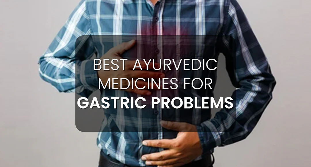 Which is the best ayurvedic medicine for gastric problem?